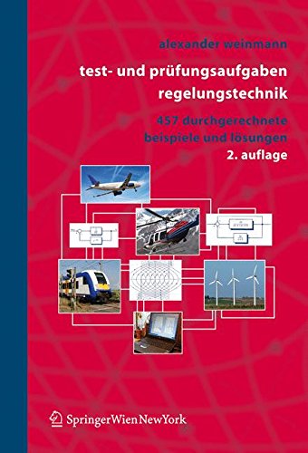 Test- und Prüfungsaufgaben Regelungstechnik: 457 Durchgerechnete Beispiele und Lösungen (German Edition): 457 Durchgerechnete Beispiele MIT ... Losungen in Matlab Und Maple