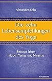 Die zehn Lebensempfehlungen des Yoga - Bewusst leben mit den Yamas und Niyamas by 