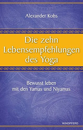Die zehn Lebensempfehlungen des Yoga - Bewusst leben mit den Yamas und Niyamas