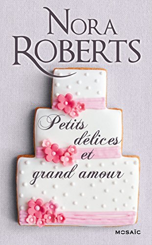 Petits délices et grand amour : Roman