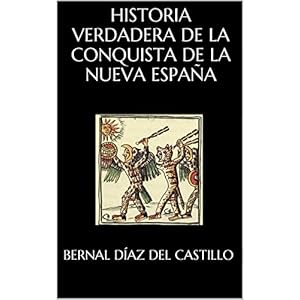 HISTORIA VERDADERA DE LA CONQUISTA DE LA NUEVA ESPAÑA