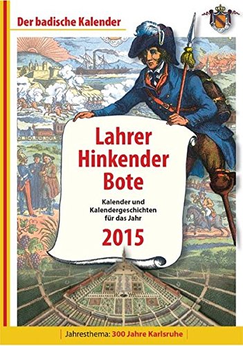 Lahrer Hinkender Bote 2015: Kalender und Kalendergeschichten für das Jahr 2015, Jahresthema: 300 Jahre Karlsruhe
