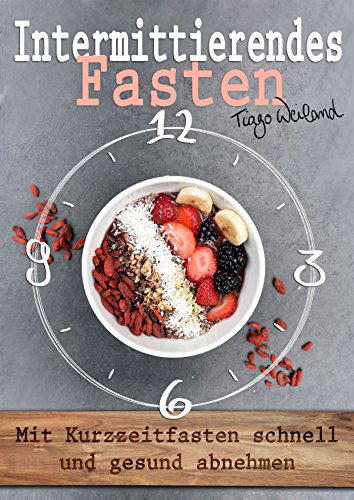 Download Intermittierendes Fasten: Mit Kurzzeitfasten schnell und gesund abnehmen Download Intermittierendes Fasten: Mit Kurzzeitfasten schnell und gesund abnehmen