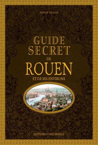 Download GUIDE SECRET DE ROUEN ET DE SES ENVIRONS