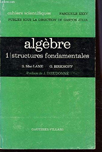 ALGEBRE / VOLUME 1 : STRUCTURES FONDAMENTALES / CAHIERS SCIENTIFIQUES - FASCICULE XXXV. francais ALGEBRE / VOLUME 1 : STRUCTURES FONDAMENTALES / CAHIERS SCIENTIFIQUES - FASCICULE XXXV. francais
