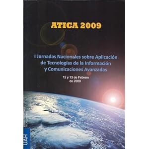 Atica  2009: I Jornadas Nacionales sobre Aplicación de Tecnologías de la Información y Comunicaciones Avanzadas (12 y 13 de febrero de 2009) (Obras