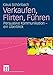 Verkaufen, Flirten, Führen: Persuasive Kommunikation - ein Überblick by 