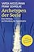Archetypen der Seele: Die seelischen Grundmuster - Eine Anleitung zur Erkundung der Matrix by Varda Hasselmann, Frank Schmolke
