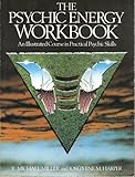 The Psychic Energy Workbook: An Illustrated Course in Practical Psychic Skills by 
