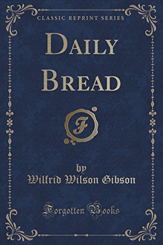 Daily Bread, by Wilfrid Wilson Gibson