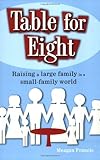 Image de Table for Eight: Raising a Large Family in a Small-family World