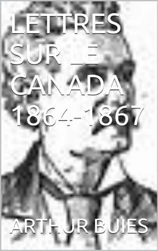 LETTRES SUR LE CANADA 1864-1867