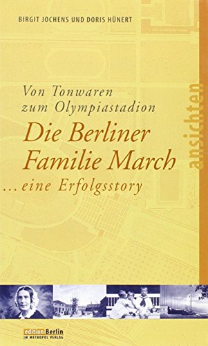 Preisvergleich Produktbild Von Tonwaren zum Olympiastadion: Die Berliner Familie March ... eine Erfolgsstory