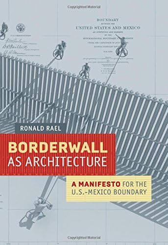Borderwall as Architecture: A Manifesto for the US-Mexico Boundary (Ahmanson-Murphy Fine Arts Imprint)