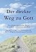 Der direkte Weg zu Gott: Ein einfacher und schneller Weg zu Gesundheit, Zufriedenheit und Glück. Frei von Umwegen und Hindernissen wie Kirche, Religion, Geistheilung und Esoterik. by Helmut Atzler