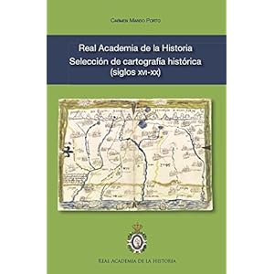 Real Academia de la Historia. Selección de cartografía histórica (siglos XVI-XX)