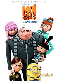 Moi Moche Et Mechant 3 Le Roman Du Film Babelio
