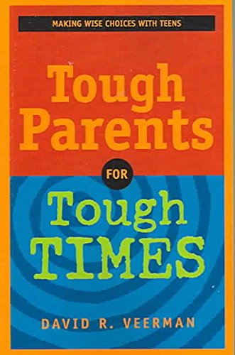 [(Tough Parents for Tough Times : Making Wise Choices with Teens)] [By (author) David R Veerman] published on (July, 2003)