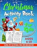 Christmas Activity Book For Kids Ages 6-10: A Fun and Relaxing Christmas Gift Workbook For Boys and Girls With Coloring, Learning, Dot to Dot, ... Much More! - Kids Version (w/o Answer Sheets) by