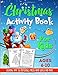 Christmas Activity Book For Kids Ages 6-10: A Fun and Relaxing Christmas Gift Workbook For Boys and Girls With Coloring, Learning, Dot to Dot, ... Much More! - Kids Version (w/o Answer Sheets) by