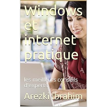 Windows et internet pratique: les meilleurs conseils d'experts