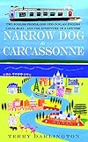 Narrow Dog to Carcassonne: Two Foolish People, One Odd Dog, an English Canal Boat...and the Adventur Narrow Dog to Carcassonne: Two Foolish People, One Odd Dog, an English Canal Boat...and the Adventur