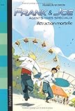 Frank et Joe, agents très spéciaux, Tome 4 : Attraction mortelle