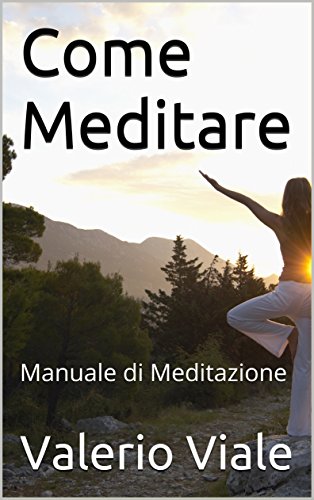 Come Meditare: Manuale di Meditazione Come Meditare: Manuale di Meditazione