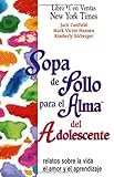  Sopa de Pollo Para El Alma del Adolescente: Relatos Sobre La Vida El Amor y El Aprendizaje (Sopa de pollo para el alma / Chicken Soup for the Soul)