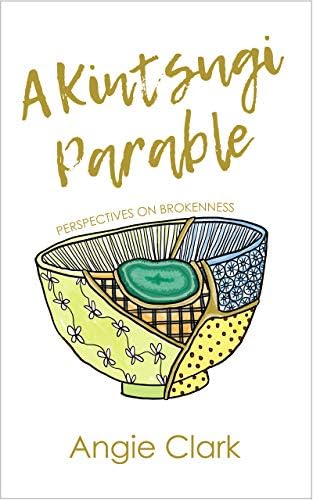 A Kintsugi Parable: Perspectives on Brokenness