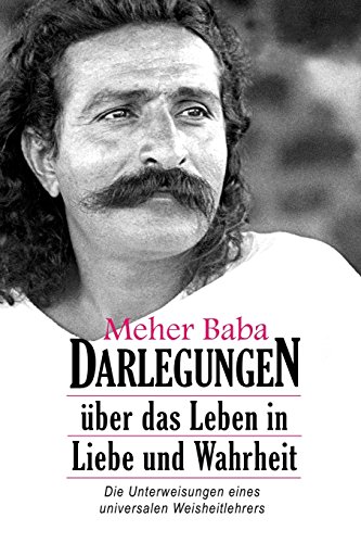 Meher Baba Darlegungen: Über Das Leben in Liebe Und Wahrheit