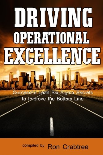 Driving Operational Excellence: Successful Lean Six Sigma Secrets to Improve the Bottom Line