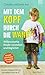 Mit dem Kopf durch die Wand: Willensstarke Kinder verstehen und begleiten Komplett überarbeitete und ergänzte Ausgabe by David & Claudia Arp