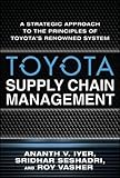 Toyota's Supply Chain Management: A Strategic Approach to Toyota's Renowned System by Ananth Iyer, Sridhar Seshadr