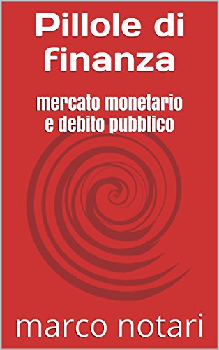 Download Pillole di finanza: mercato monetario e debito pubblico Download Pillole di finanza: mercato monetario e debito pubblico