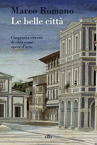 Le belle città. Cinquanta ritratti di città come opere d'arte. Con e-book