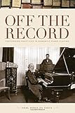 Off the Record: Performing Practices in Romantic Piano Playing