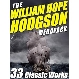 The William Hope Hodgson Megapack: 35 Classic Works