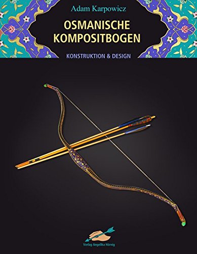 Download Osmanische Kompositbogen: Konstruktion und Design Download Osmanische Kompositbogen: Konstruktion und Design