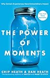 chip heath y dan heath  The Power of Moments: Why Certain Experiences Have Extraordinary Impact (English Edition)