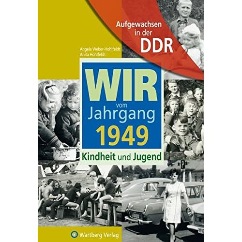 Aufgewachsen in der DDR - Wir vom Jahrgang 1949 - Kindheit und Jugend Aufgewachsen in der DDR - Wir vom Jahrgang 1949 - Kindheit und Jugend