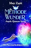 Die Methode der Wunder - Angelic Quantum Spirals: Das Powertool in deinen Händen by Mary Zapiti