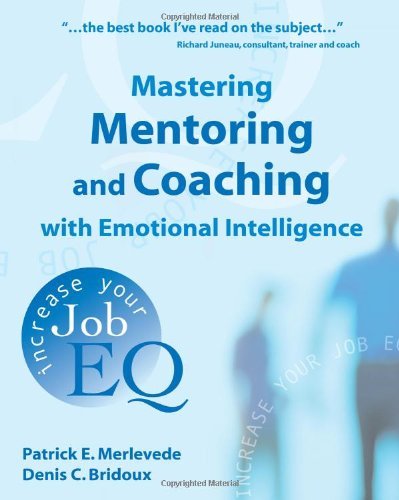 (Mastering Mentoring and Coaching with Emotional Intelligence: Increase Your Job EQ) By Merlevede, Patrick E. (Author) Paperback on (07 , 2004)