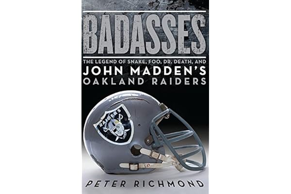 Badasses: The Legend of Snake, Foo, Dr. Death, and John Madden's Oakland Raiders