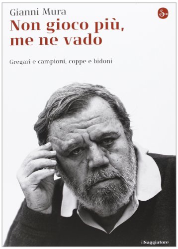 Non gioco più, me ne vado. Gregari e campioni, coppe e bidoni Non gioco più, me ne vado. Gregari e campioni, coppe e bidoni