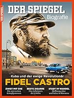 SPIEGEL Biografie 3/2016: Fidel Castro - Kuba und der ewige Revolution&auml;r