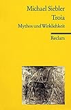 Troia: Mythos und Wirklichkeit (Reclams Universal-Bibliothek) by 