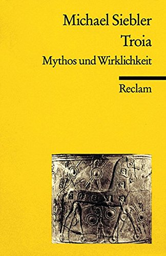 Troia: Mythos und Wirklichkeit (Reclams Universal-Bibliothek)