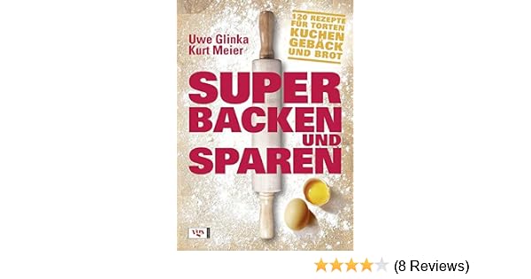 Super Backen Und Sparen 120 Rezepte Für Torten Kuchen - 