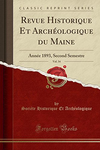 Revue Historique Et Archeologique Du Maine, Vol. 34: Annee 1893, Second Semestre (Classic Reprint)